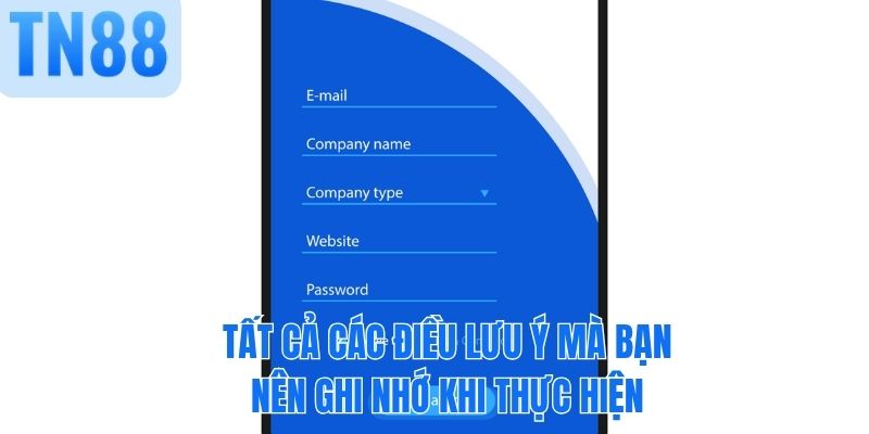 Tất cả các điều lưu ý mà bạn nên ghi nhớ khi thực hiện