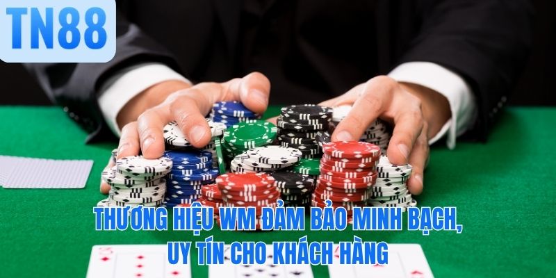 Thương hiệu WM đảm bảo minh bạch, uy tín cho khách hàng