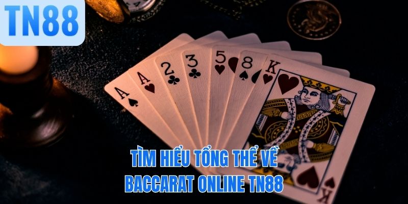 Tìm hiểu tổng thể về baccarat online TN88